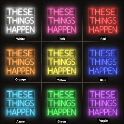 These Things Happen LED Neon Sign - Shineneon