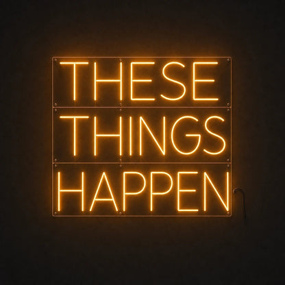These Things Happen LED Neon Sign - Shineneon