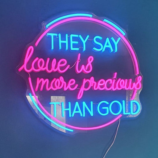 They Say Love Is More Precious Than Gold Led Sign Business Neon Sign