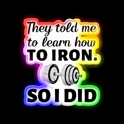 They Told Me To Learn How To Iron I Did Gym Fitness Led Neon Sign Rgb Color