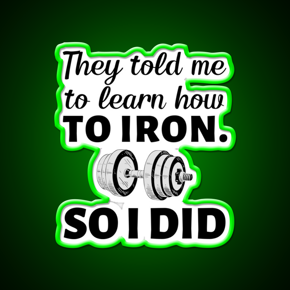 They Told Me To Learn How To Iron I Did Gym Fitness Led Neon Sign Rgb Color