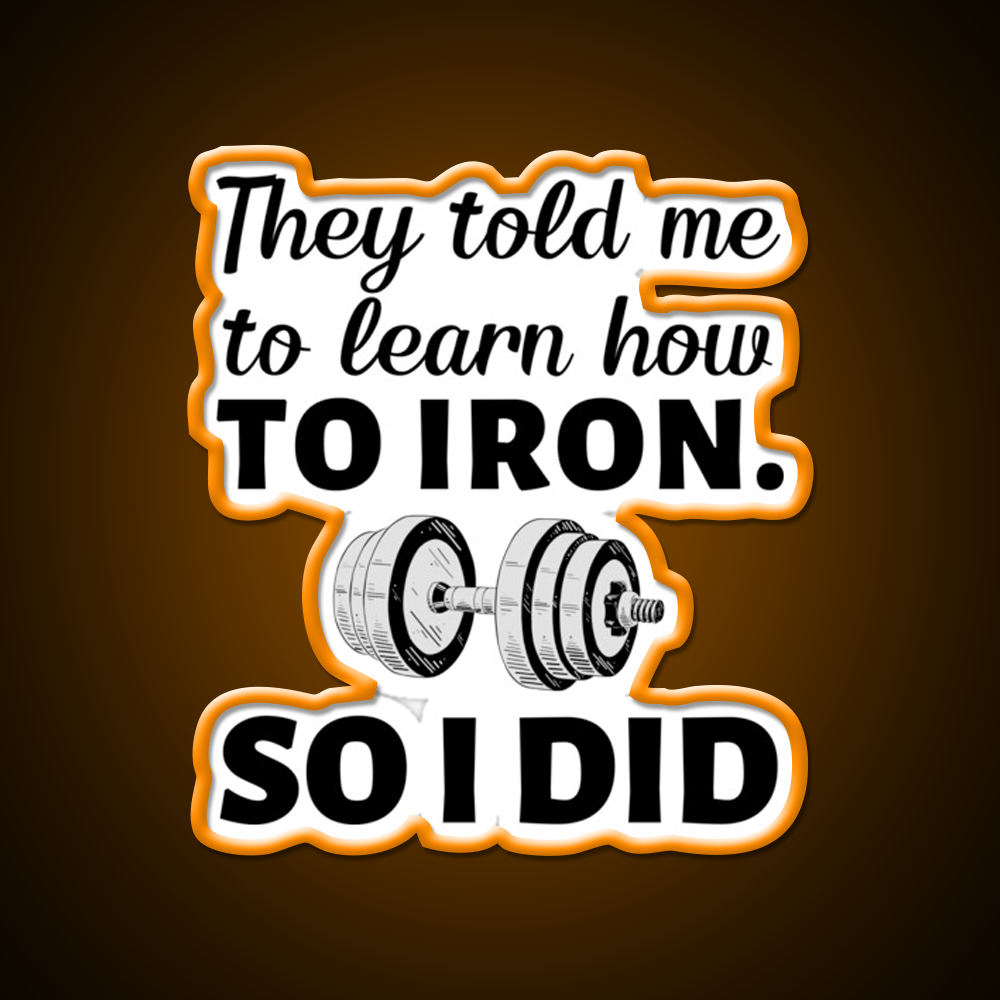 They Told Me To Learn How To Iron I Did Gym Fitness Led Neon Sign Rgb Color