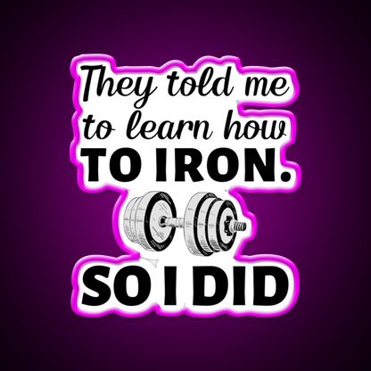 They Told Me To Learn How To Iron I Did Gym Fitness Led Neon Sign Rgb Color