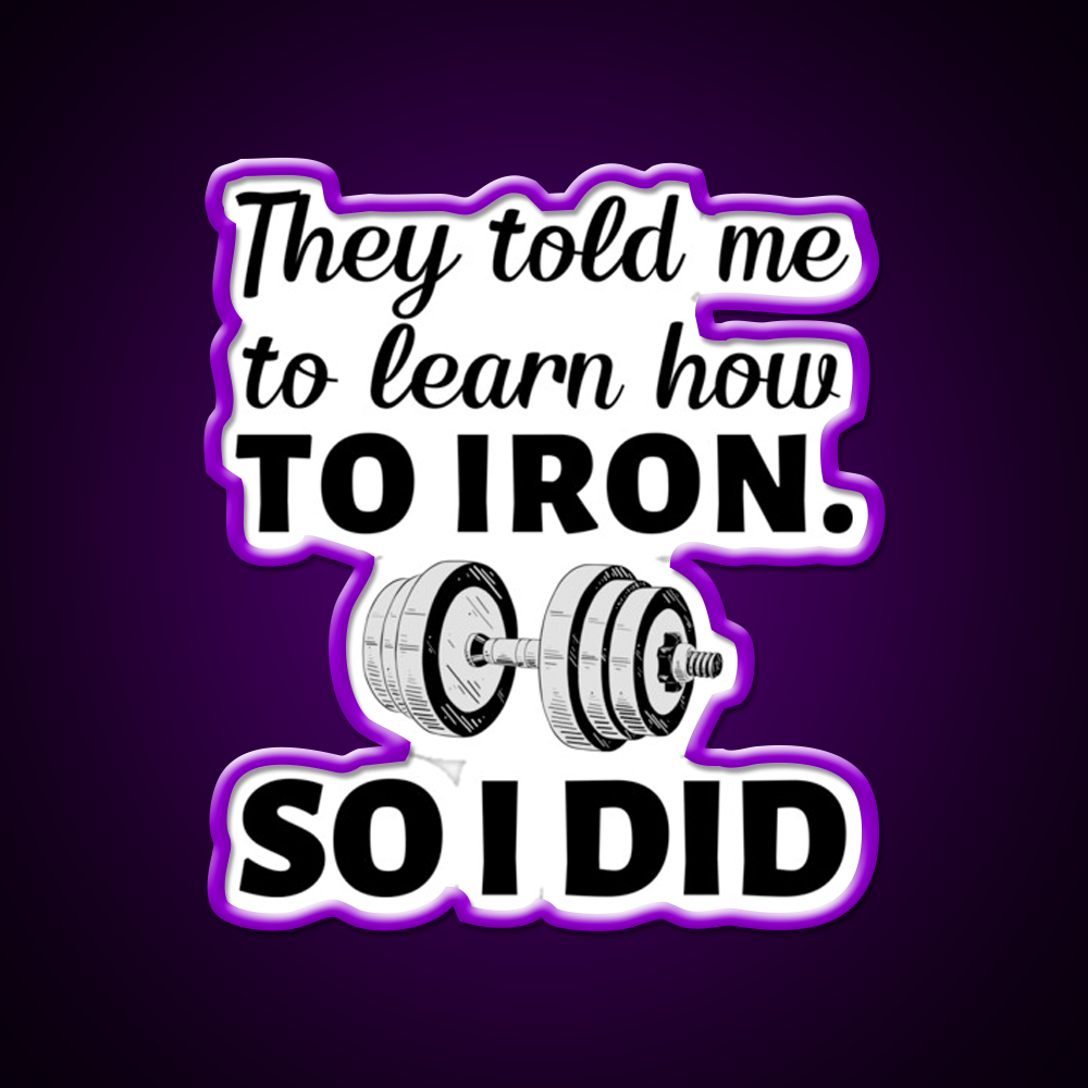 They Told Me To Learn How To Iron I Did Gym Fitness Led Neon Sign Rgb Color