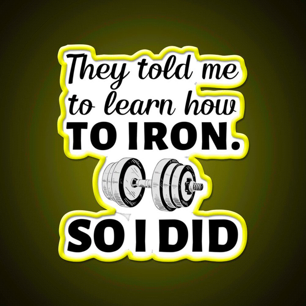They Told Me To Learn How To Iron I Did Gym Fitness Led Neon Sign Rgb Color
