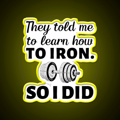 They Told Me To Learn How To Iron I Did Gym Fitness Led Neon Sign Rgb Color