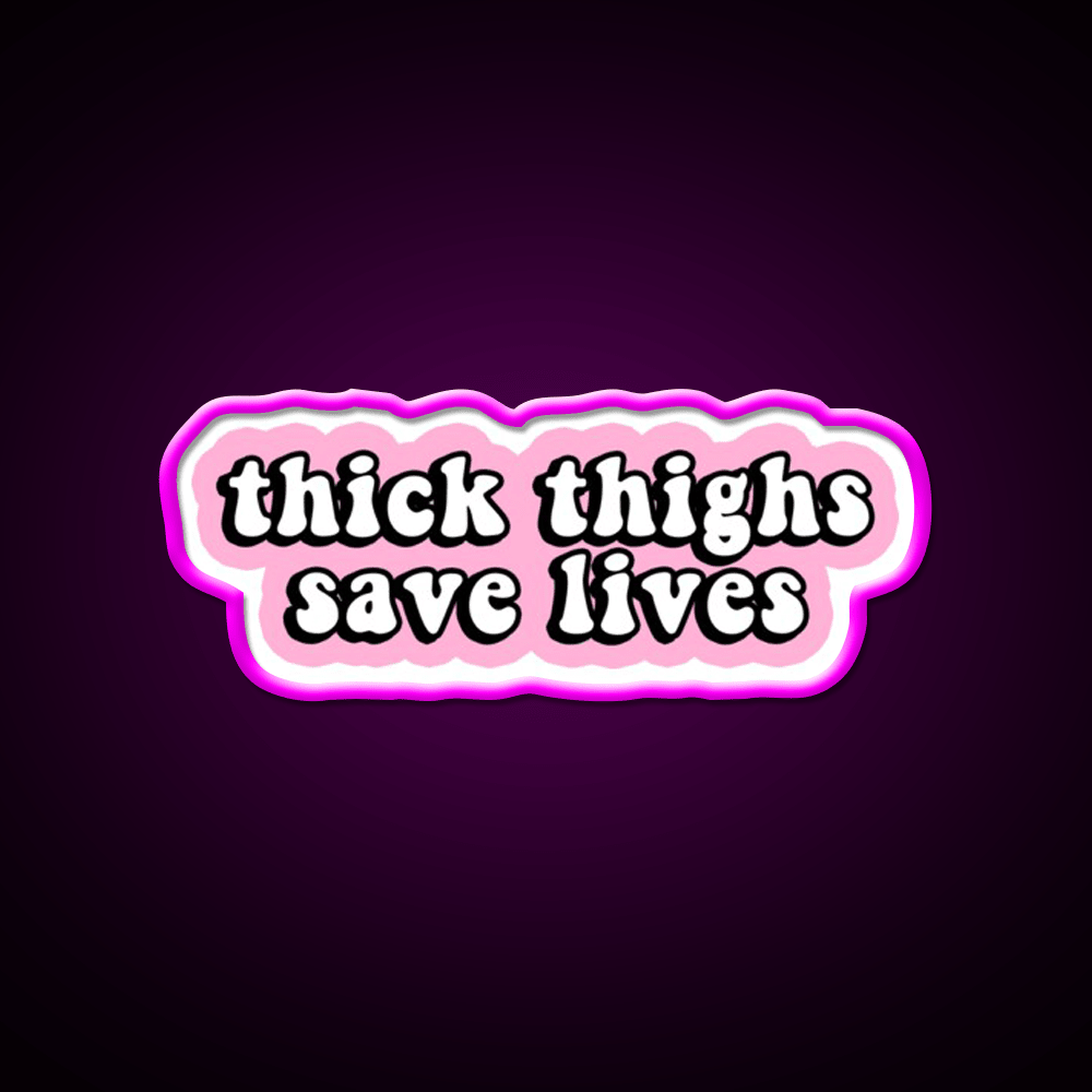Thick Thighs Save Lives Pink Decal Snack Food Led Neon Sign Rgb Color - Shineneon