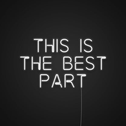 This Is The Best Part Neon Sign | Shineneon