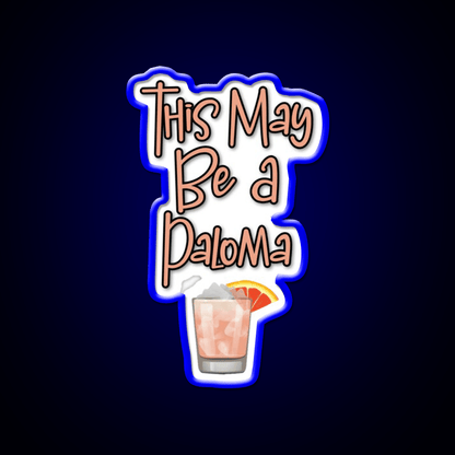This May Be A Paloma Cocktail Bar Decor Led Neon Sign Rgb Color - Shineneon