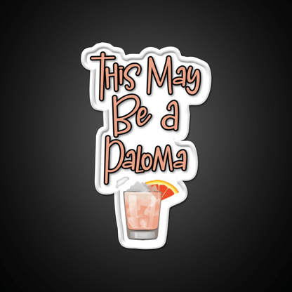 This May Be A Paloma Cocktail Bar Decor Led Neon Sign Rgb Color - Shineneon