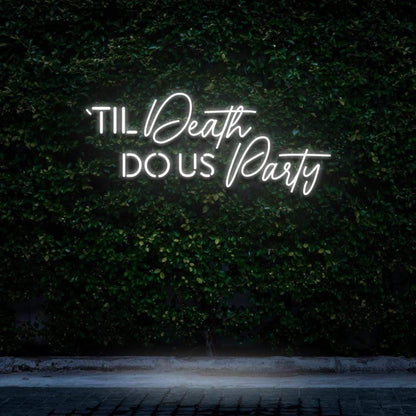 Til Death Do Us Party Led Neon Sign For Outdoor Theme Party Decor | Shineneon