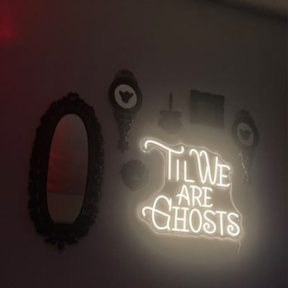 Til We Are Ghost Halloween Neon Sign | Shineneon