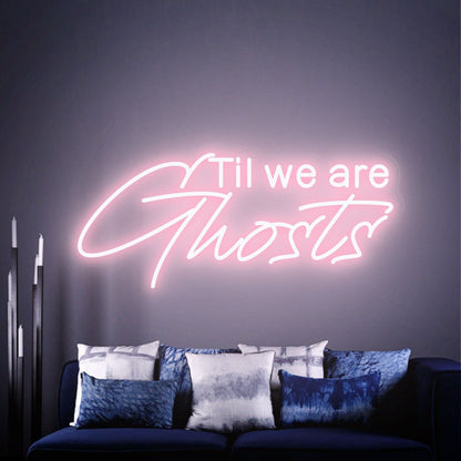 Til We Are Ghost Led Neon Sign - Shineneon