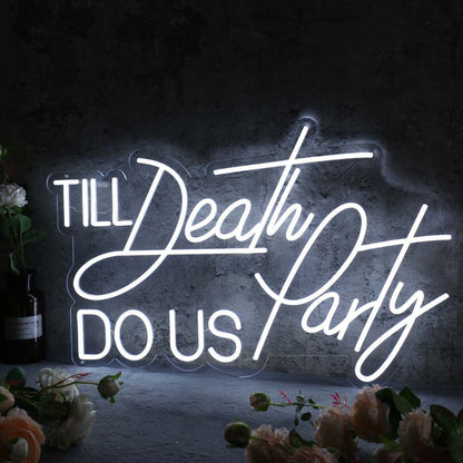 Till Death Do Us Party White Neon Sign | Shineneon