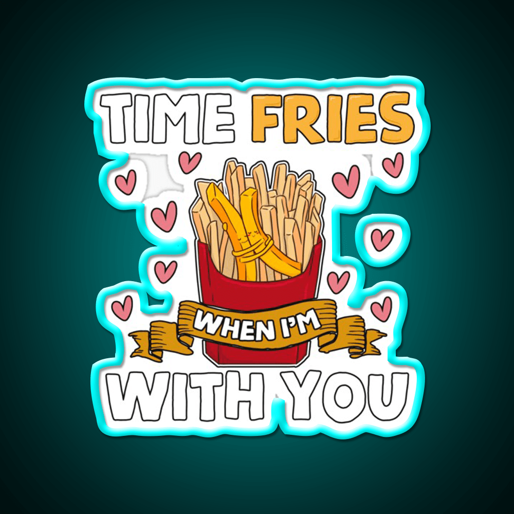 Time Fries When Im With You Fast Food Led Neon Sign For Burger Place Rgb Color - Shineneon