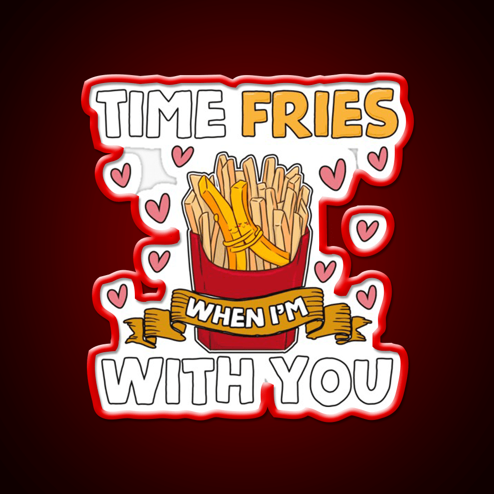 Time Fries When Im With You Fast Food Led Neon Sign For Burger Place Rgb Color - Shineneon