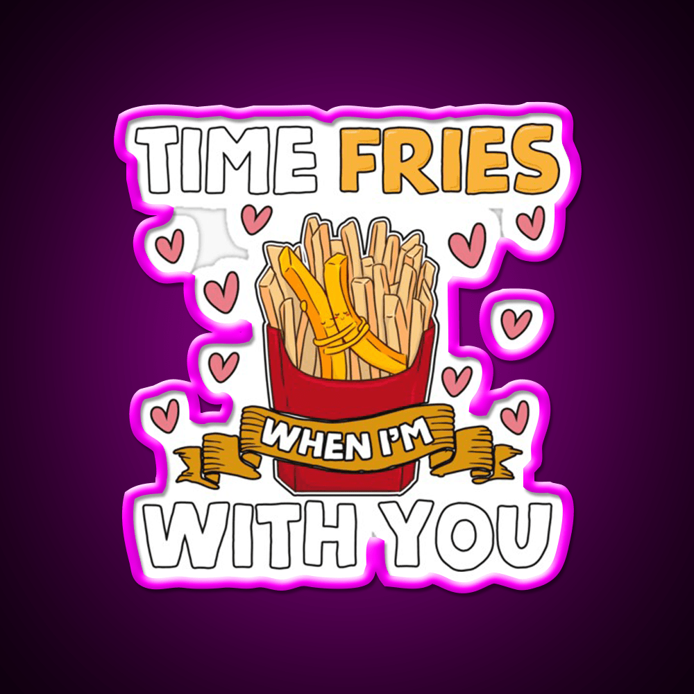 Time Fries When Im With You Fast Food Led Neon Sign For Burger Place Rgb Color - Shineneon