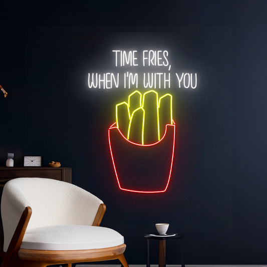 Time Fries When Im With You Led Sign