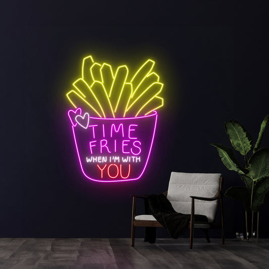 Time Fries When Im With You Neon Sign