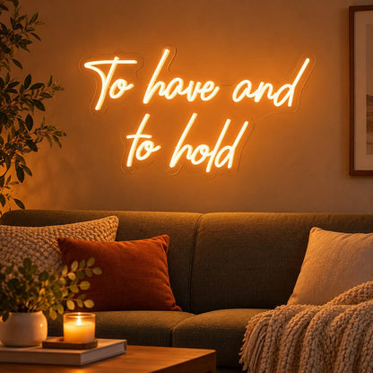 To Have And To Hold LED Neon Sign - Shineneon