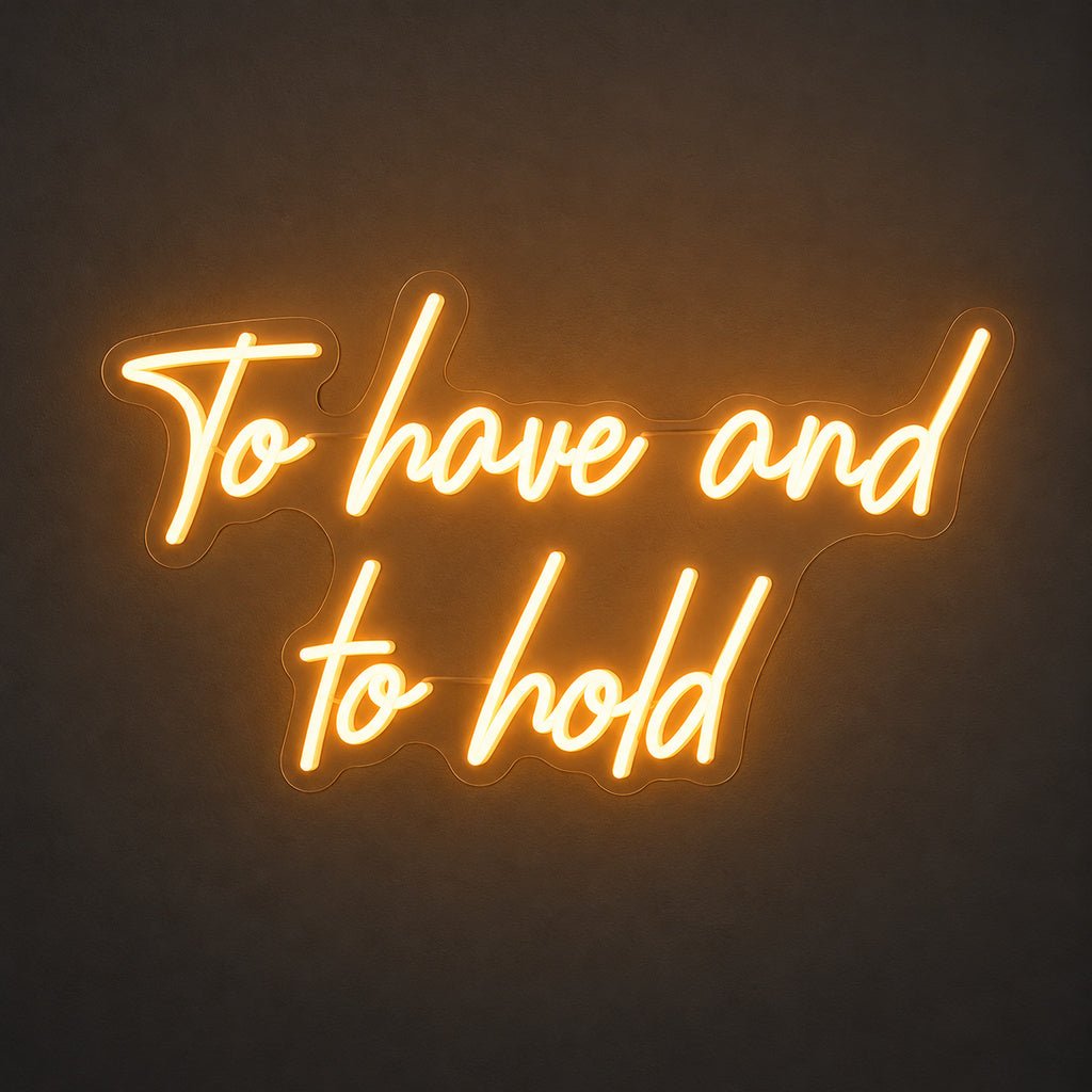 To Have And To Hold LED Neon Sign - Shineneon