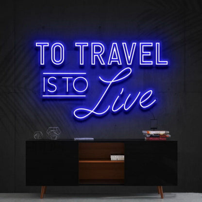 To Travel Is To Live Led Neon Sign Ftravel Enthusiasts - Shineneon