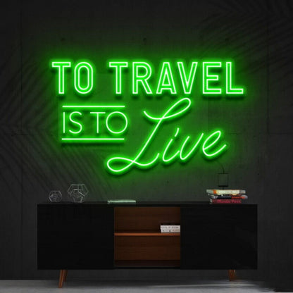 To Travel Is To Live Led Neon Sign Ftravel Enthusiasts - Shineneon