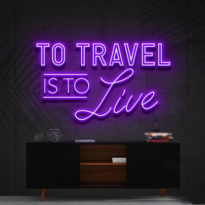 To Travel Is To Live Led Neon Sign Ftravel Enthusiasts - Shineneon