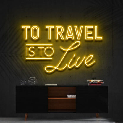 To Travel Is To Live Led Neon Sign Ftravel Enthusiasts - Shineneon