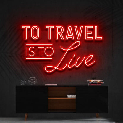 To Travel Is To Live Led Neon Sign Ftravel Enthusiasts - Shineneon