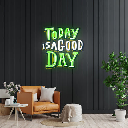 Today Is A Good Day Custom Led Signs Artwork For Sale - Shineneon