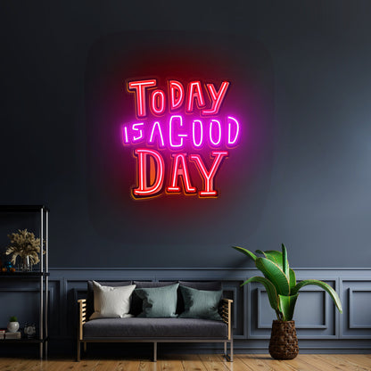 Today Is A Good Day Custom Led Signs Artwork For Sale