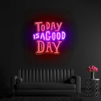 Today Is A Good Day Custom Led Signs Artwork For Sale