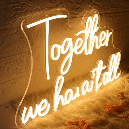 Together We Have It All Yellow Led Neon Sign - Shineneon