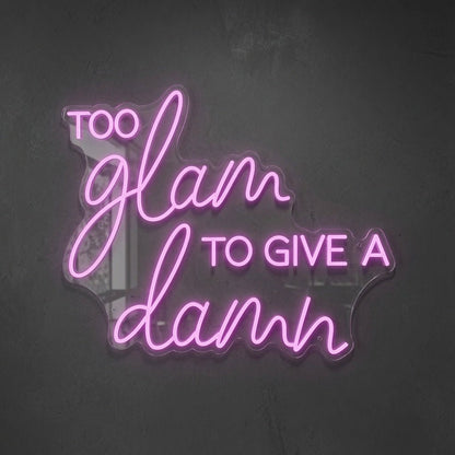Too Glam To Give A Damn LED Neon Sign Wall Neon Sign - Shineneon