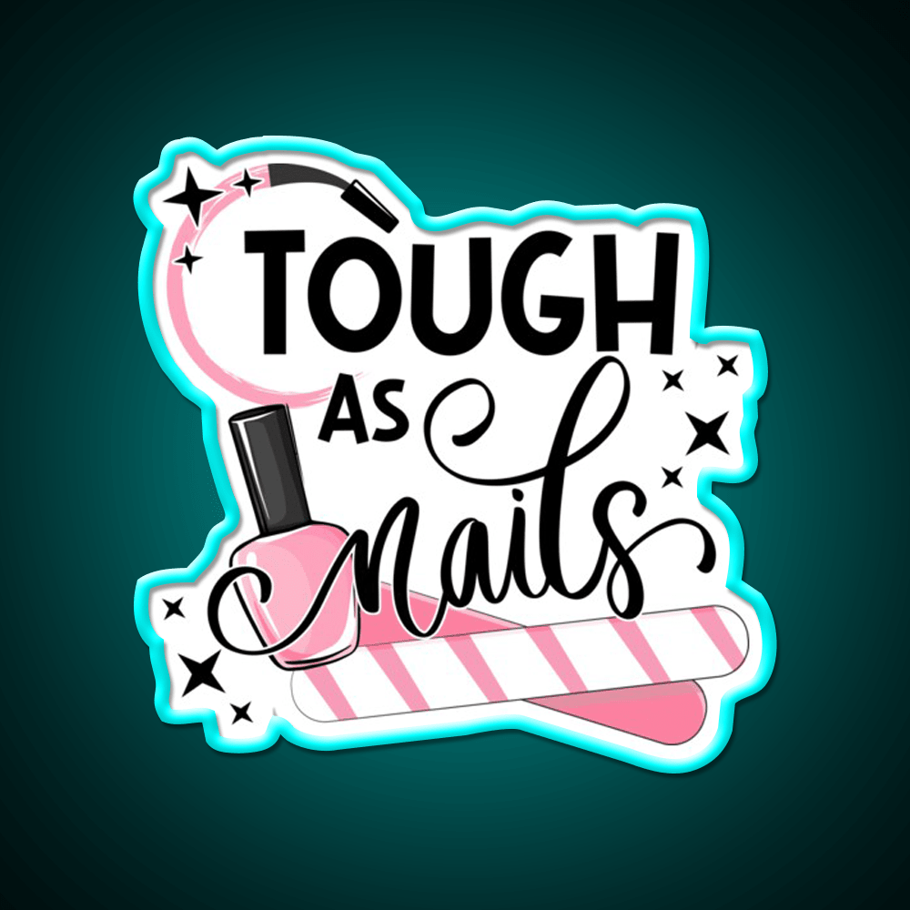 Tough As Nail Artist Manicure Cosmetology Nail Salon Led Neon Sign Rgb Color - Shineneon