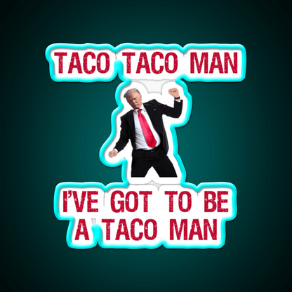 Trump Taco Man Song Taco Led Neon Sign Mexican Food Sign Rgb Color - Shineneon