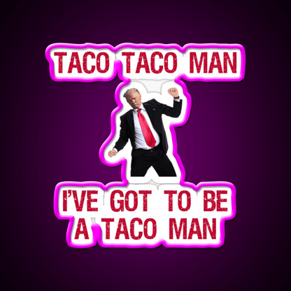 Trump Taco Man Song Taco Led Neon Sign Mexican Food Sign Rgb Color - Shineneon