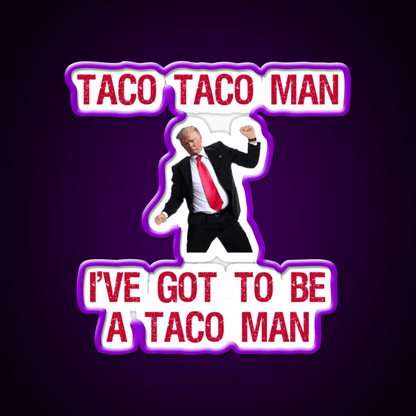 Trump Taco Man Song Taco Led Neon Sign Mexican Food Sign Rgb Color - Shineneon