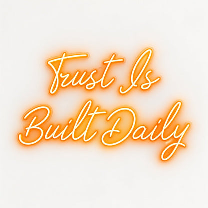 Trust Is Built Daily LED Neon Sign - Shineneon