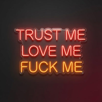 Trust Me Love Me Fuck Me LED Neon Sign - Shineneon