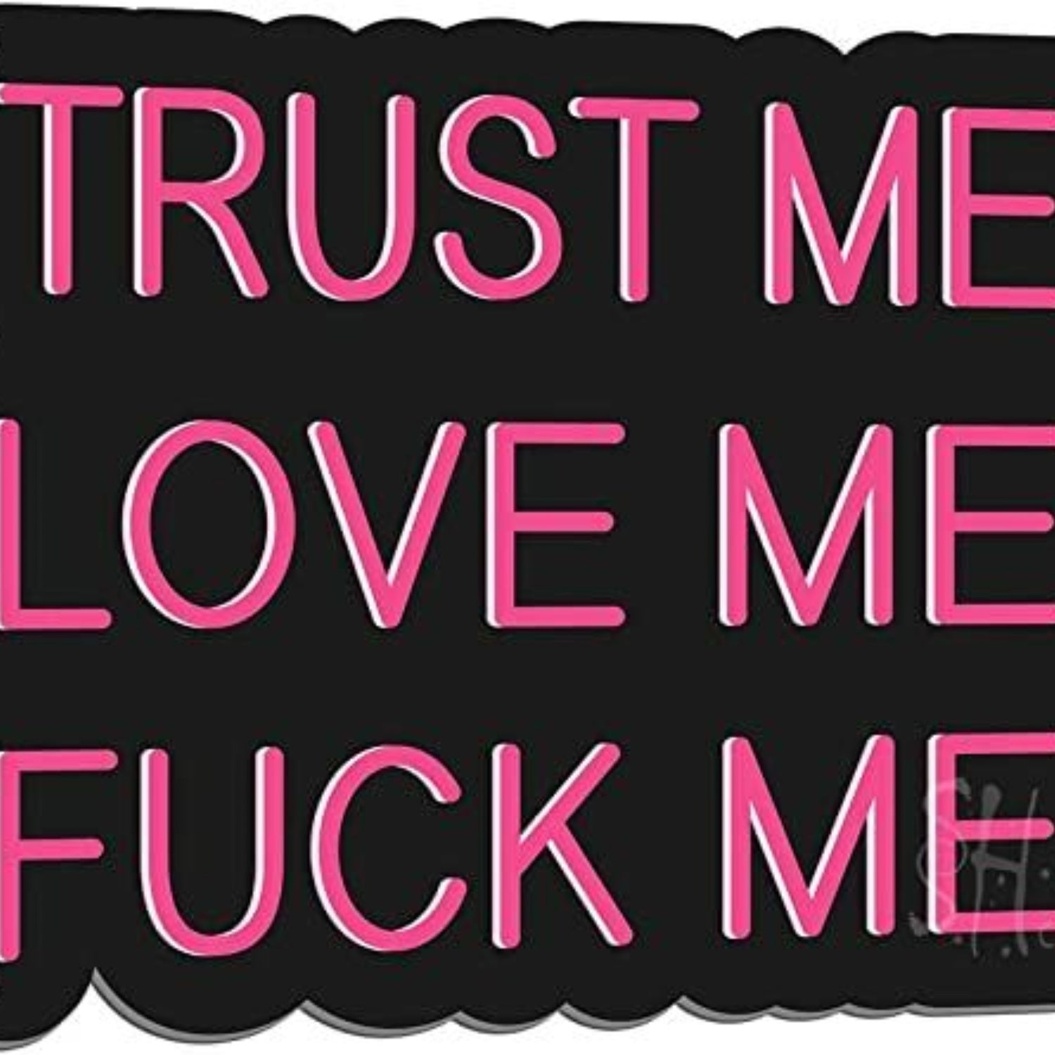 Trust Me Love Me Fvck Me Led Sign | Shineneon