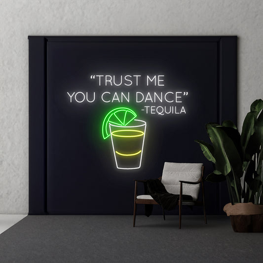 Trust Me You Can Dance Tequila Neon Sign