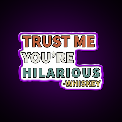 Trust Me You Re Hilarious Funny Whiskey Drink Bar Led Neon Sign Rgb Color