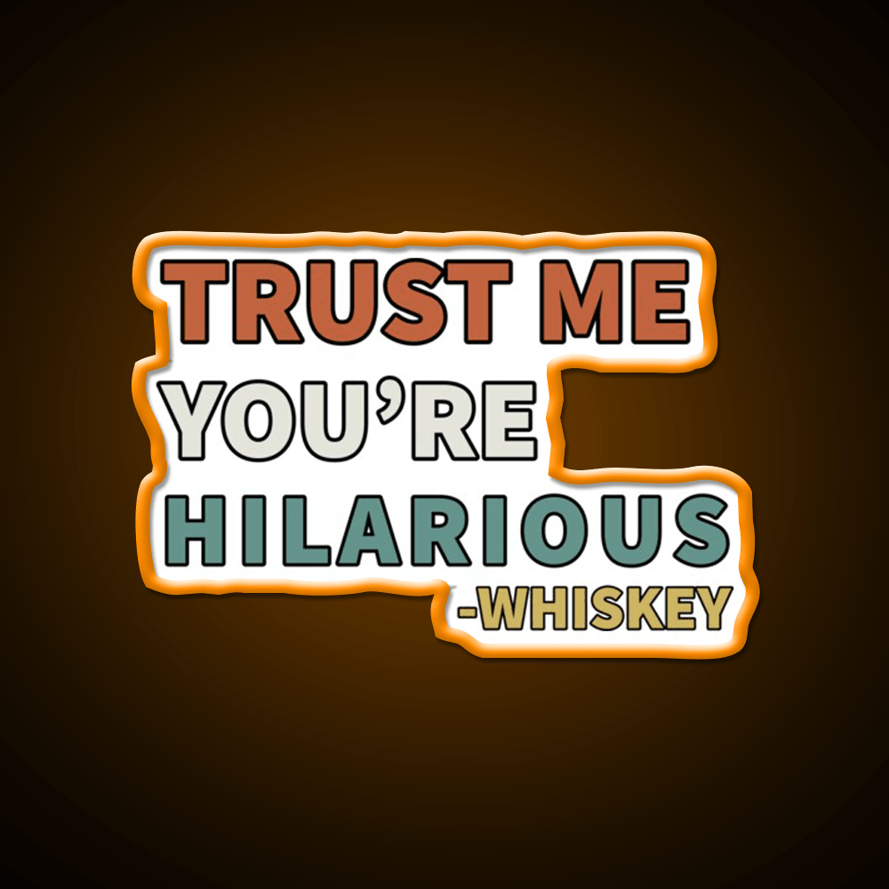 Trust Me You Re Hilarious Funny Whiskey Drink Bar Led Neon Sign Rgb Color - Shineneon