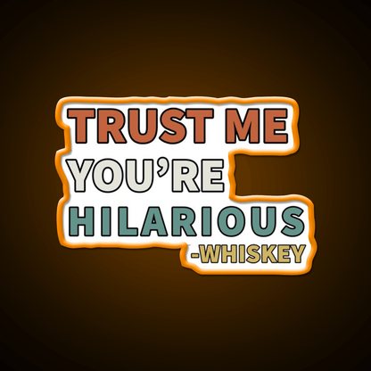 Trust Me You Re Hilarious Funny Whiskey Drink Bar Led Neon Sign Rgb Color - Shineneon