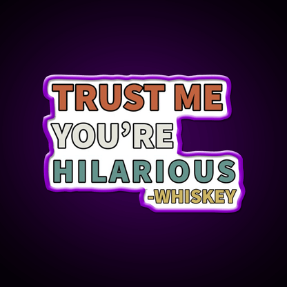 Trust Me You Re Hilarious Funny Whiskey Drink Bar Led Neon Sign Rgb Color - Shineneon