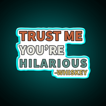 Trust Me You Re Hilarious Funny Whiskey Drink Bar Led Neon Sign Rgb Color - Shineneon