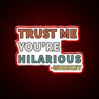 Trust Me You Re Hilarious Funny Whiskey Drink Bar Led Neon Sign Rgb Color - Shineneon