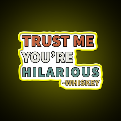 Trust Me You Re Hilarious Funny Whiskey Drink Bar Led Neon Sign Rgb Color